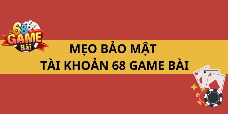 Cách Lấy Lại Mật Khẩu 68 Game Bài Nhanh Chóng Và An Toàn 3 Mẹo bảo mật tài khoản 68 game bài