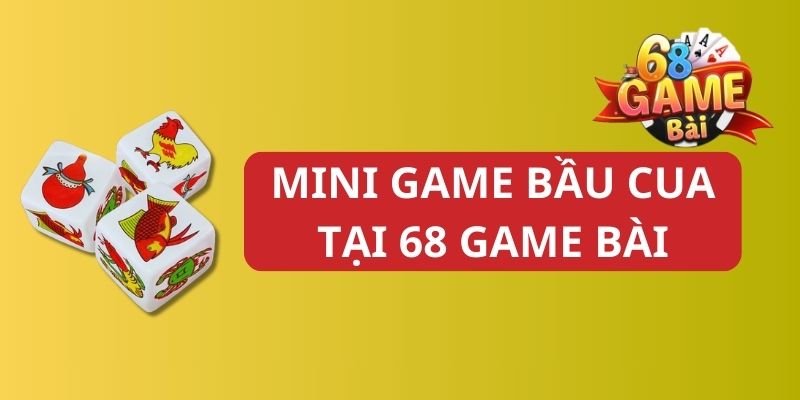 Trải Nghiệm Ngay Các Mini Game 68 Game Bài Cực Hấp Dẫn 1 Tham gia ngay cái mini game bầu cua tại 68 game bài