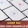 Game bài tặng code Sunwin| Cách nhận và sử dụng hiệu quả