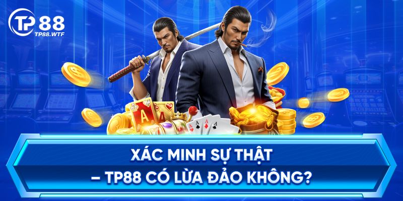 Sự Thật Về tp88 – tp88 có lừa đảo không? Đánh Giá Chi Tiết 1 Giải mã tin đồn nhà cái tp88 có lừa đảo không?