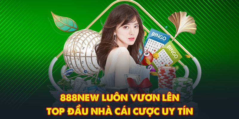 888NEW luôn vươn lên top đầu nhà cái cược uy tín