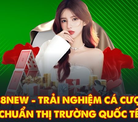 888NEW – Trải Nghiệm Cá Cược Chuẩn Thị Trường Quốc Tế